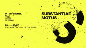 Interferenze New Arts Festival – 28/30 Luglio 2022 – San Martino Valle Caudina